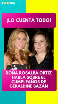 Doña Rosalba Ortiz responde sobre el cumpleaños de Geraldine Bazán