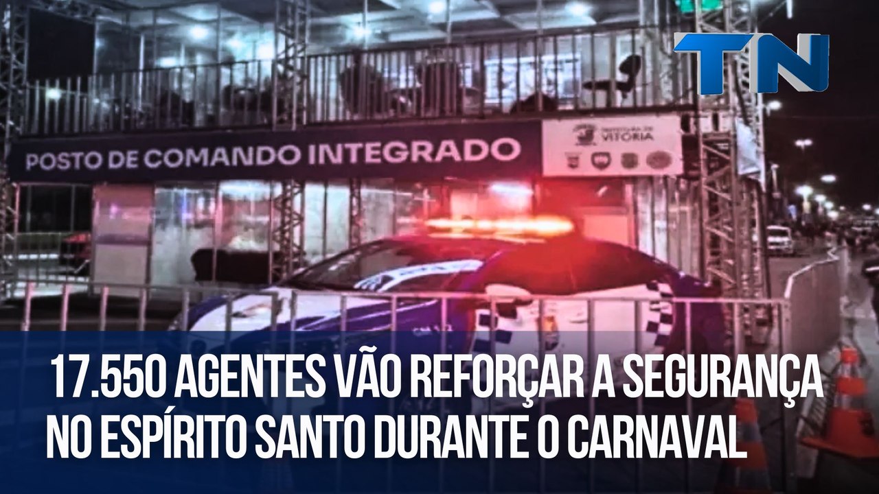 17.550 agentes vão reforçar a segurança no Espírito Santo durante o Carnaval