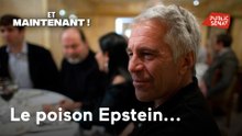 Et maintenant ! - Le poison Epstein...