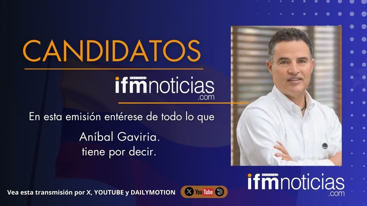 CANDIDATOS EN IFMNOTICIAS: Aníbal Gaviria, Candidato presidencial.