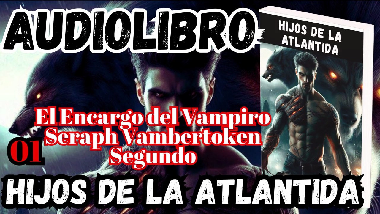 Audiolibro Los Hijos De La Atlántida Capitulo 1 El Encargo Del Vampiro Seraph Vambertoken II