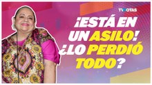 Lucila Mariscal confiesa que vendió todo y se internó en un asilo por falta de trabajo