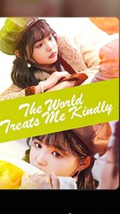 The World Treats Me Kindly - Chinese Drama - English Sub