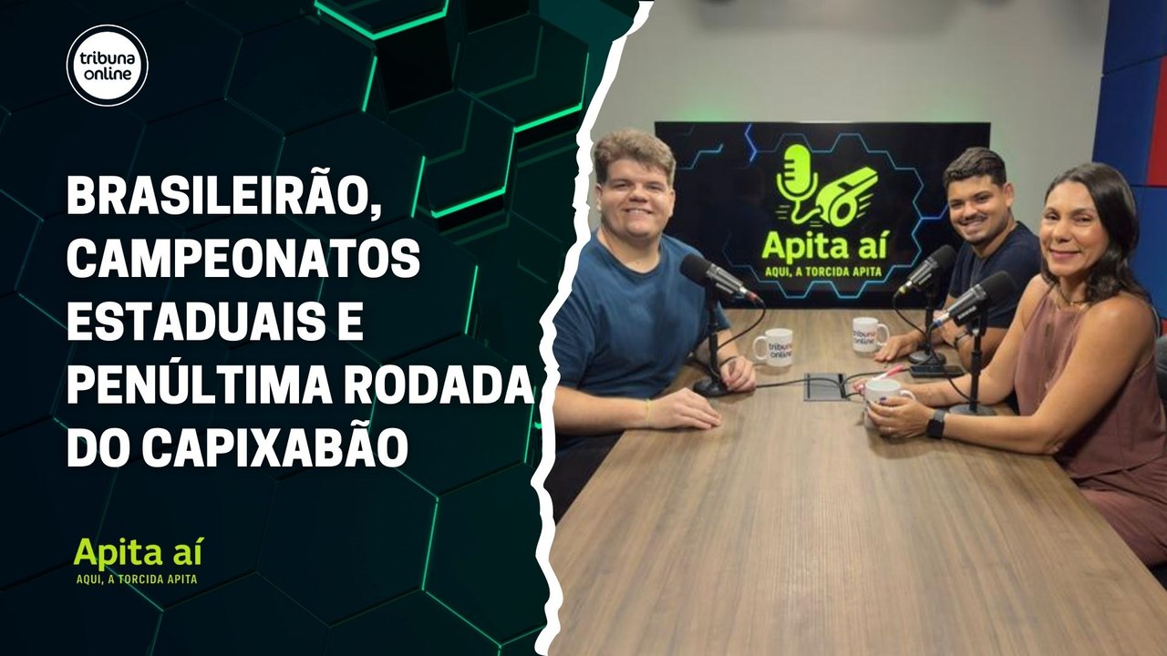 Brasileirão, campeonatos estaduais e penúltima rodada do Capixabão | Apita Aí #39
