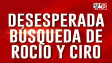 Desesperada búsqueda de Rocio y Ciro
