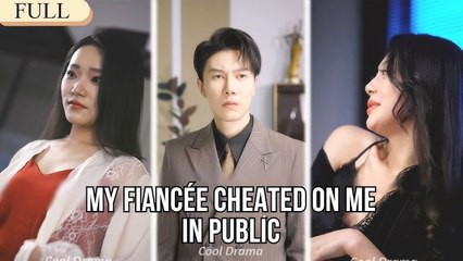 【FULL】My celebrity fiancée cheated on me in public#minidrama