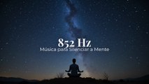 852 Hz | Música para Silenciar a Mente