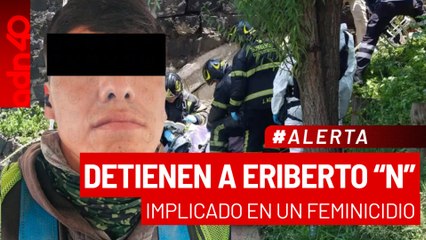 🚨¡Última Hora! Detienen a Eriberto "N", implicado en feminicidio joven localizada en Canal nacional