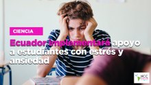 Ecuador implementará apoyo a estudiantes con estrés y ansiedad