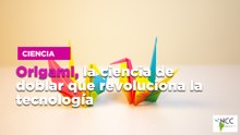 Origami, la ciencia de doblar que revoluciona la tecnología