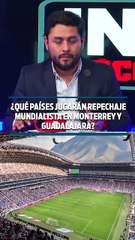 ¿QUÉ PAÍSES JUGARÁN REPECHAJE MUNDIALISTA EN MONTERREY Y GUADALAJARA