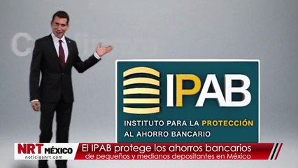 El IPAB protege los ahorros bancarios de pequeños y medianos depositantes en México
