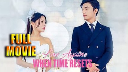 Love Again When Time Resets Full Episode