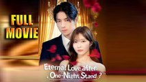 Eternal Love After One Night Stand Full Episode