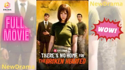 [New] There's No Home for the Broken Heartes - Full Movie  Drama Hub