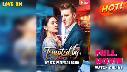 Tempted By My Ex's Professor Daddy New - Full Movies