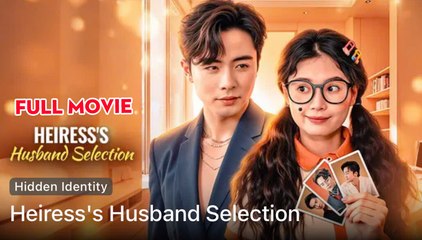 Heiress’s Husband Selection / Undercover Heiress, Undeniable Love - Full Movie