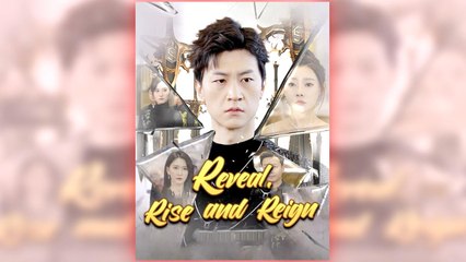 Reveal, Rise and Reign full short drama