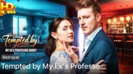 Tempted by My Ex's Professor Daddy (2025) Full