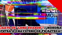 🔥🚨¡VE POR TU LIMOSNA CON “LORD EVASOR”! ¡NOROÑA MADREA y PONE en SU LUGAR a CHAYOTERO de TV AZTECA!