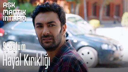 Hayal Kırıklığı-Aşk Mantık İntikam 9. Bölüm