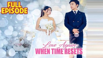 Love Again When Time Resets Full Movie 2025