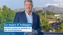 Le maire d’Aubagne se livre avant la rentrée et les municipales