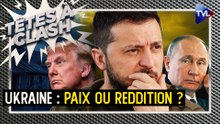 Têtes à Clash - Ukraine : Paix ou reddition ?