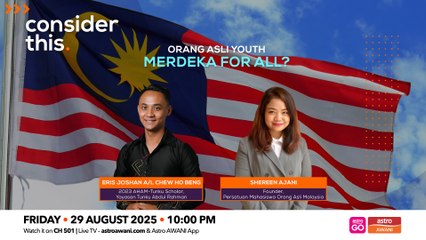 Consider This: Orang Asli Youth — Merdeka for All?