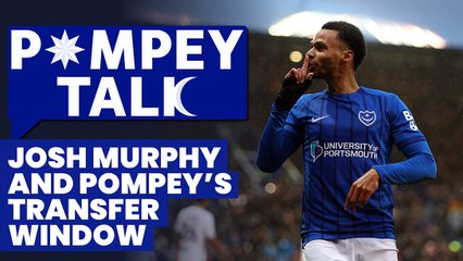 Pompey Talk: Josh Murphy and Pompey’s transfer window finale