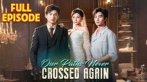 Our Paths Never Crossed Again Full Episode Hd
