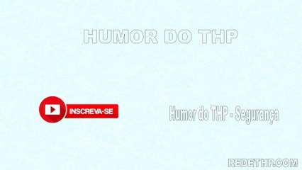 Humor do THP - Segurança