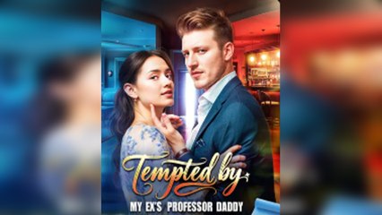 Tempted by My Ex's Professor Daddy (2025) - FULL [Eng Sub]