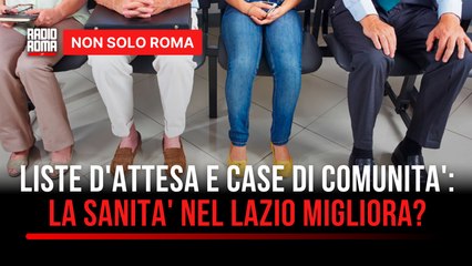 Più case di comunità e tempi di attesa ridotti, la sanità nel Lazio sta davvero migliorando?