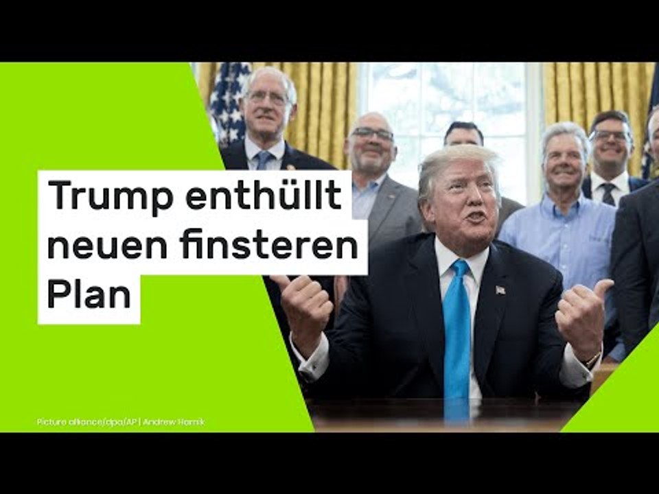 Trump enthüllt neuen finsteren Plan