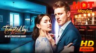 Tempted By My Ex's Professor Daddy | Full Movie HD  -Best Drama ShortFilms Hot Romance