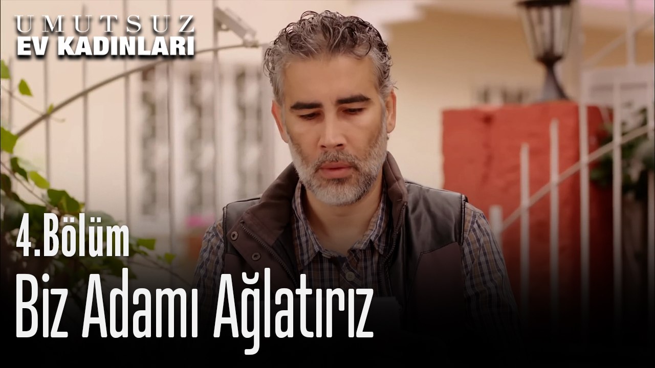 Biz Adamı Ağlatırız - Umutsuz Ev Kadınları 4. Bölüm