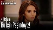 Bu İşin Peşindeyiz - Umutsuz Ev Kadınları 4. Bölüm