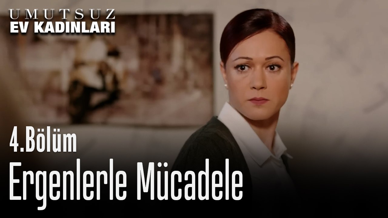 Ergenlerle Mücadele - Umutsuz Ev Kadınları 4. Bölüm