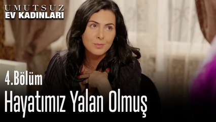 Hayatımız Yalan Olmuş - Umutsuz Ev Kadınları 4. Bölüm