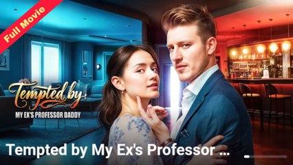 Tempted By My Ex's Professor Daddy Completed
