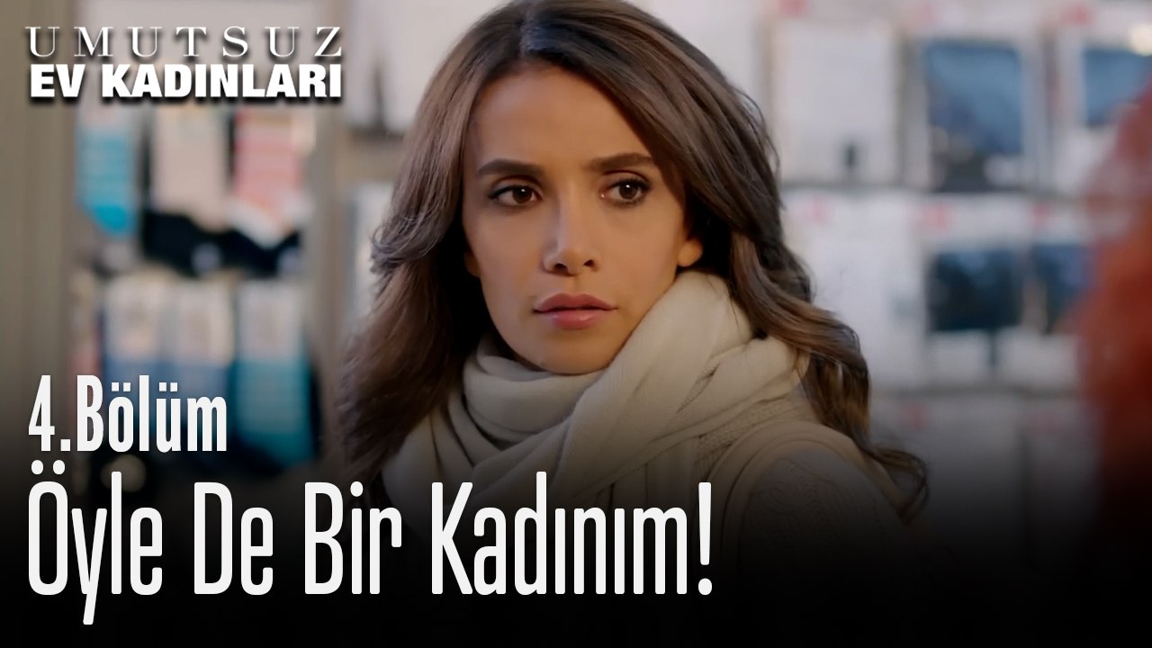 Öyle De Bir Kadınım - Umutsuz Ev Kadınları 4. Bölüm