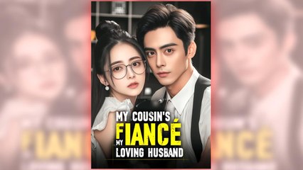 My Cousin’s Fiancé, My Loving Husband (2025) - FULL HD [Eng Sub]