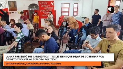 UCR presentó candidatos Milei tiene que dejar de gobernar por decreto y volver al diálogo político