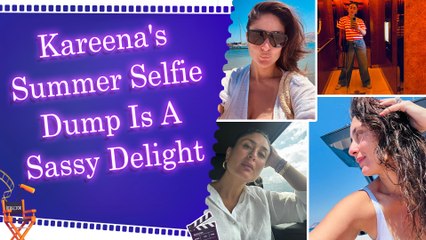 Kareena Kapoor proves she is the OG diva with her summer selfie dump