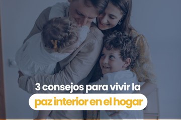 3 consejos para vivir la paz interior en el hogar