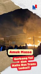 Amuk Massa, Gerbang Tol dan Halte Bus Trans Ludes