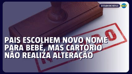 Pais escolhem novo nome para bebê, mas cartório não realiza alteração