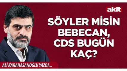 Ali Karahasanoğlu: Söyler misin Bebecan, CDS bugün kaç?