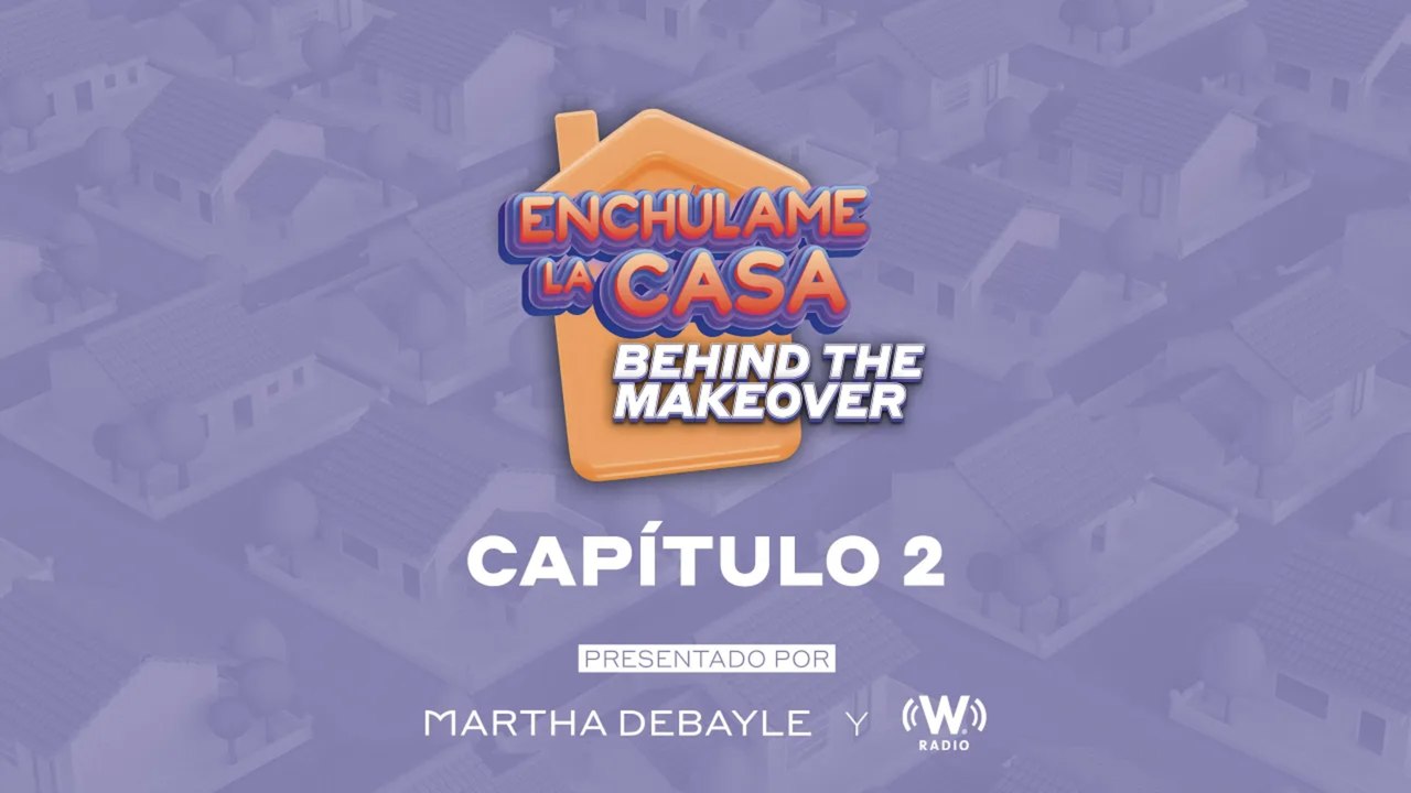 Enchúlame la casa Behind The Makeover- Capítulo 2| Martha Debayle